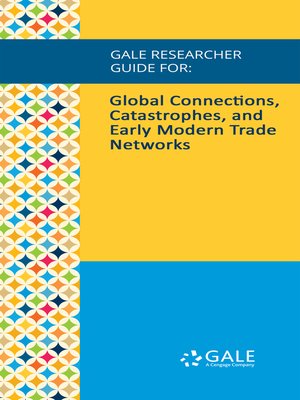 cover image of Gale Researcher Guide for: Global Connections, Catastrophes, and Early Modern Trade Networks